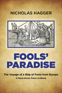Fools' Paradise: The Voyage of a Ship of Fools from Europe, A Mock-Heroic Poem on Brexit