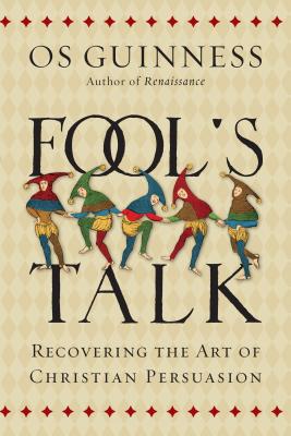 Fool's Talk: Recovering the Art of Christian Persuasion - Guinness, Os