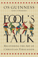Fool's Talk: Recovering the Art of Christian Persuasion