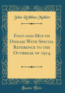 Foot-And-Mouth Disease with Special Reference to the Outbreak of 1914 (Classic Reprint)