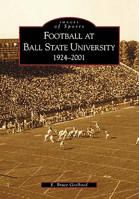 Football at Ball State University: 1924-2001 - Geelhoed, E Bruce