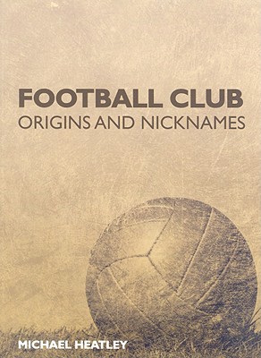 Football Club Origins and Nicknames - Heatley, Michael