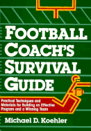 Football Coach's Survival Guide - Koehler, Michael D, PH.D., and Koehler, Mike