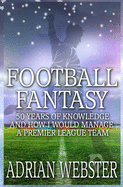 Football Fantasy: 50 Years of Knowledge and How I Would Manage a Premier League Team