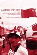 Football Goes East: Business, Culture and the People's Game in East Asia