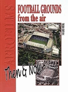 Football Grounds From The Air Then & Now: Third Edition
