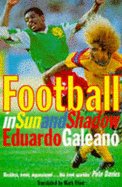 Football in Sun and Shadow: An Emotional History of World Cup Football - Galeano, Eduardo, and Fried, Mark (Translated by)