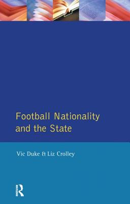 Football, Nationality and the State - Duke, Vic, and Crolley, Liz