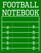 Football Notebook: 100 Page Football Coach Notebook with Field Diagrams for Drawing Up Plays, Creating Drills, and Scouting