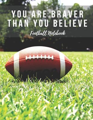 Football Notebook: You Are Braver Than You Believe, Motivational Notebook, Composition Notebook, Log Book, Diary for Athletes (8.5 X 11 Inches, 110 Pages, College Ruled Paper) - Notebooks, Sports