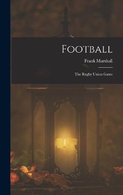 Football: The Rugby Union Game - Marshall, Frank