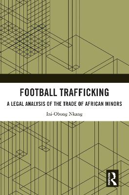 Football Trafficking: A Legal Analysis of the Trade of African Minors - Nkang, Ini-Obong