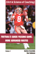 Football's Quick Passing Game: Volume 2: More Advanced Routes