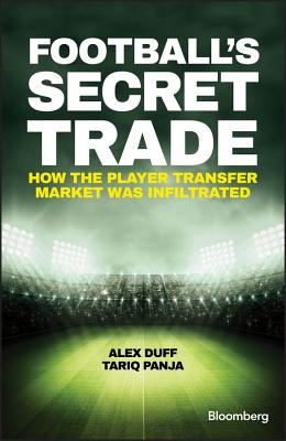 Football's Secret Trade: How the Player Transfer Market Was Infiltrated - Duff, Alex, and Panja, Tariq
