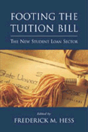 Footing the Tuition Bill: The New Student Loan Sector - Hess, Frederick M (Editor)