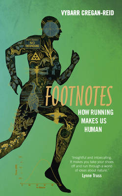 Footnotes: How Running Makes Us Human - Cregan-Reid, Vybarr