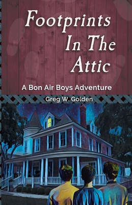 Footprints in the Attic: A Bon Air Boys Adventure - Golden, Greg W