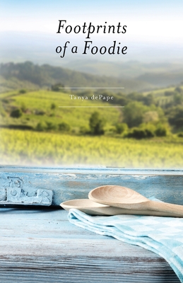 Footprints of a Foodie - Depape, Tanya, and Cameron, Leslie (Editor), and Gillot, Devon (Photographer)