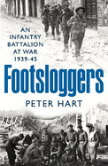 Footsloggers: An Infantry Battalion at War, 1939-45