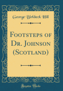 Footsteps of Dr. Johnson (Scotland) (Classic Reprint)