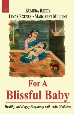 For a Blissful Baby: Healthy and Happy Pregnancy with Maharishi Vedic Medicine - Reddy, Kumuda, and Reddy, Janardhan, and Egenes, Linda