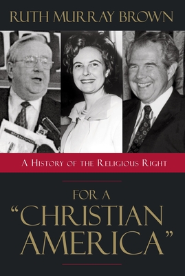 For a Christian America: A History of the Religious Right - Brown, Ruth Murray