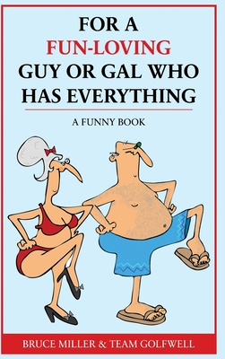 For a Fun-Loving Guy or Gal Who Has Everything: A Funny Book - Miller, Bruce, and Golfwell, Team