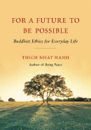 For a Future to Be Possible: Buddhist Ethics for Everyday Life - Hanh, Thich Nhat, and Kornfield, Jack, PhD (Afterword by), and Halifax Roshi, Joan, PhD (Introduction by)