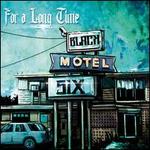 For a Long Time - Black Motel Six