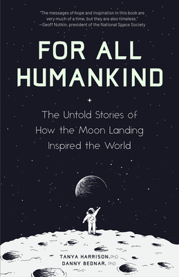 For All Humankind: The Untold Stories of How the Moon Landing Inspired the World - Harrison, Tanya, Dr., PhD, and Bednar, Danny, Dr.