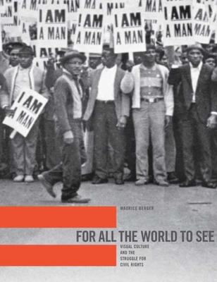 For All the World to See: Visual Culture and the Struggle for Civil Rights - Berger, Maurice, and Davis, Thulani (Foreword by)