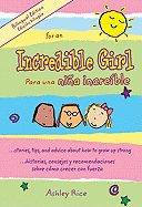 For an Incredible Girl/Para Una Nina Incredible: ...Stories, Tips, and Advice about How to Grow Up/...Historias, Consejos y Recomendaciones Sobre Como Crecer Con Fuerza