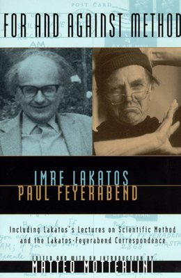 For and Against Method: Including Lakatos's Lectures on Scientific Method and the Lakatos-Feyerabend Correspondence - Lakatos, Imre, and Motterlini, Matteo (Editor), and Feyerabend, Paul