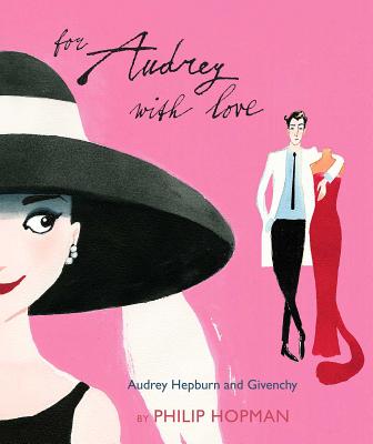 For Audrey with Love: Audrey Hepburn and Givenchy - Hopman, Philip, and de Clercq-Foley, Ann (Translated by)