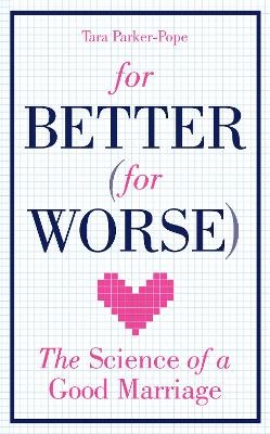 For Better (For Worse): The Science of a Good Marriage - Parker-Pope, Tara