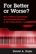 For Better or Worse?: How Political Consultants Are Changing Elections in the United States