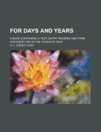 For Days and Years: A Book Containing a Text, Short Reading and Hymn for Every Day in the Church's Year