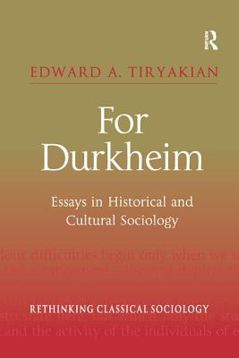 For Durkheim: Essays in Historical and Cultural Sociology - Tiryakian, Edward A, Professor