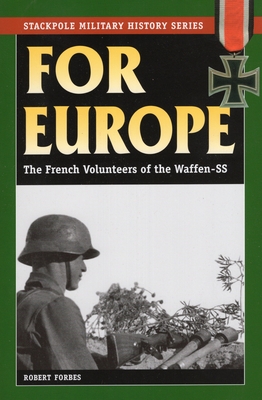 For Europe: The French Volunteers of the Waffen-SS - Forbes, Robert