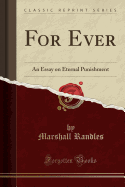 For Ever: An Essay on Eternal Punishment (Classic Reprint)