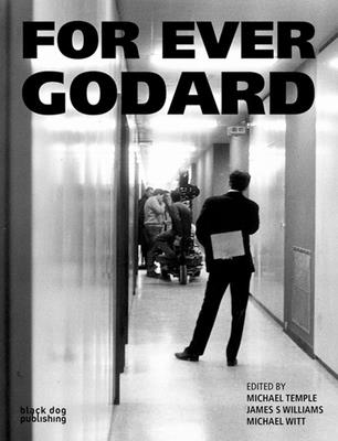 For Ever Godard - Temple, Michael, Dr. (Editor), and Williams, James S (Editor), and Witt, Michael (Editor)