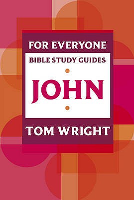 For Everyone Bible Study Guide: John - Wright, Tom