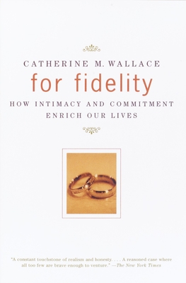 For Fidelity: How Intimacy and Commitment Enrich Our Lives - Wallace, Catherine M