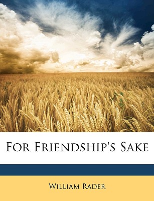 For Friendship's Sake - Rader, William