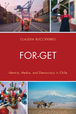 For-Get: Identity, Media, and Democracy in Chile - Bucciferro, Claudia