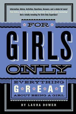 For Girls Only: Everything Great about Being a Girl - Dower, Laura