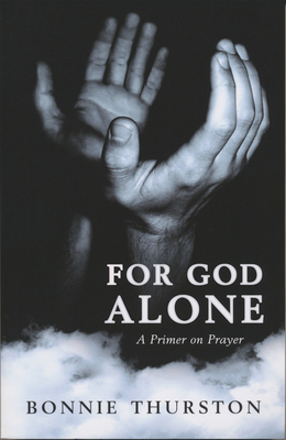 For God Alone: A Primer on Prayer - Thurston, Bonnie