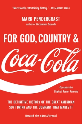 For God, Country, and Coca-Cola: The Definitive History of the Great American Soft Drink and the Company That Makes It - Pendergrast, Mark