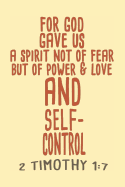 For God Gave Us A Spirit Not Of Fear But Of Power & Love And Self Control - 2 Timothy 1-7: Bible Quotes Notebook with Inspirational Bible Verses and Motivational Religious Scriptures