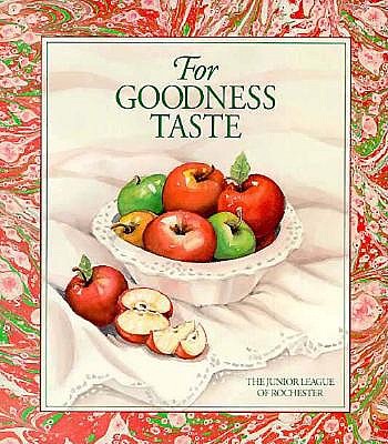 For Goodness Taste - The Junior League of Rochester (Compiled by)